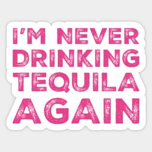 I'm never drinking tequila again. A great design for those who overindulged in tequila, who's friends are a bad influence drinking tequila. Sticker